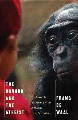 Der Bonobo und der Atheist: Auf der Suche nach dem Humanismus unter den Primaten - The Bonobo and the Atheist: In Search of Humanism Among the Primates