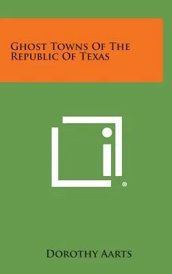 Geisterstädte in der Republik Texas - Ghost Towns of the Republic of Texas