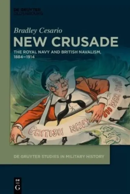 Neuer Kreuzzug: Die Königliche Marine und die britische Seemannschaft, 1884-1914 - New Crusade: The Royal Navy and British Navalism, 1884-1914