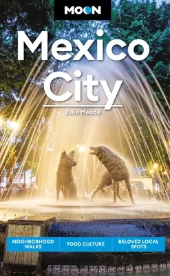 Mond Mexiko-Stadt: Spaziergänge in der Nachbarschaft, Essen & Kultur, beliebte Orte - Moon Mexico City: Neighborhood Walks, Food & Culture, Beloved Local Spots