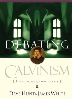 Calvinismus-Debatte: Fünf Punkte, zwei Ansichten - Debating Calvinism: Five Points, Two Views