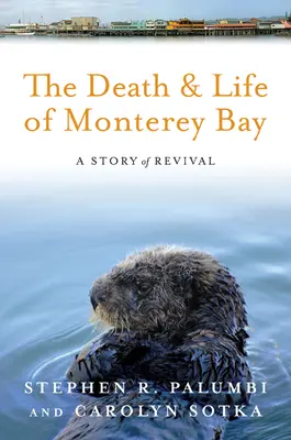 Der Tod und das Leben der Monterey Bay: Eine Geschichte der Erweckung - The Death and Life of Monterey Bay: A Story of Revival