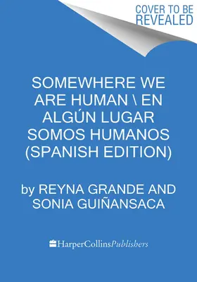 Irgendwo sind wir Menschen \ Donde Somos Humanos (Spanische Ausgabe): Historias Genuinas Sobre Migracin, Sobrevivencia Y Renaceres - Somewhere We Are Human \ Donde Somos Humanos (Spanish Edition): Historias Genuinas Sobre Migracin, Sobrevivencia Y Renaceres