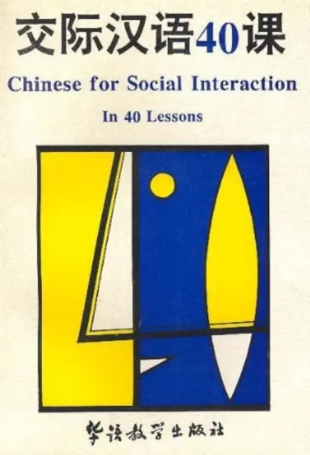 Chinesisch für soziale Interaktion in 40 Lektionen - Chinese for Social Interaction in 40 Lessons