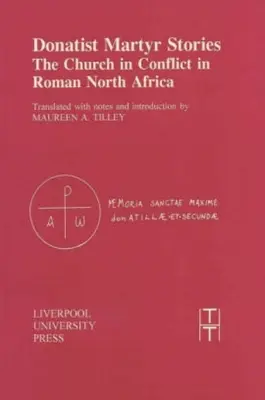 Donatistische Märtyrergeschichten: Die Kirche im Konflikt im römischen Nordafrika - Donatist Martyr Stories: The Church in Conflict in Roman North Africa