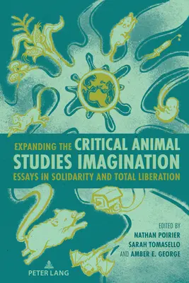 Erweiterung der Vorstellung von kritischen Tierstudien: Aufsätze zu Solidarität und totaler Befreiung - Expanding the Critical Animal Studies Imagination: Essays in Solidarity and Total Liberation