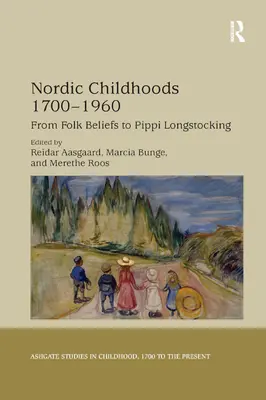 Nordische Kindheiten 1700-1960: Vom Volksglauben zu Pippi Langstrumpf - Nordic Childhoods 1700-1960: From Folk Beliefs to Pippi Longstocking