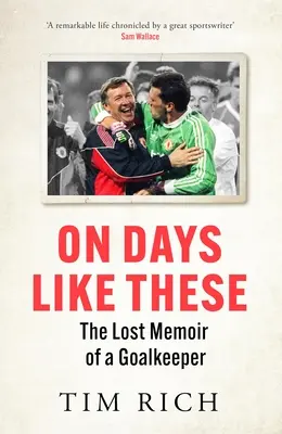 An Tagen wie diesen: Die verlorenen Memoiren eines Torwarts - On Days Like These: The Lost Memoir of a Goalkeeper