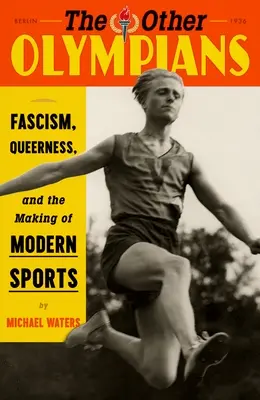 Die anderen Olympioniken: Faschismus, Queerness und die Entstehung des modernen Sports - The Other Olympians: Fascism, Queerness, and the Making of Modern Sports