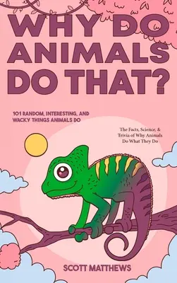 Warum tun Tiere das? - 101 zufällige, interessante und verrückte Dinge, die Tiere tun - Fakten, Wissenschaft und Wissenswertes darüber, warum Tiere tun, was sie tun! - Why Do Animals Do That? - 101 Random, Interesting, and Wacky Things Animals Do - The Facts, Science, & Trivia of Why Animals Do What They Do!