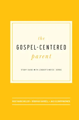 The Gospel-Centered Parent: Studienführer mit Hinweisen für den Leiter - The Gospel-Centered Parent: Study Guide with Leader's Notes