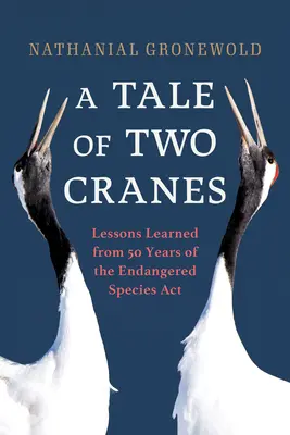 Eine Geschichte von zwei Kranichen: Lehren aus 50 Jahren des Endangered Species ACT - A Tale of Two Cranes: Lessons Learned from 50 Years of the Endangered Species ACT