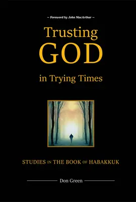 Gottvertrauen in schwierigen Zeiten: Studien zum Buch Habakkuk - Trusting God in Trying Times: Studies in the Book of Habakkuk