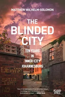 Die blinde Stadt: Zehn Jahre im innerstädtischen Johannesburg - The Blinded City: Ten Years In Inner-City Johannesburg