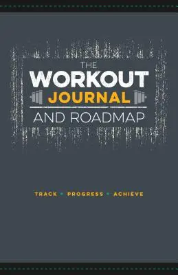 Das Trainingsjournal und die Roadmap: Track. Fortschritt. Erzielen. - The Workout Journal and Roadmap: Track. Progress. Achieve.