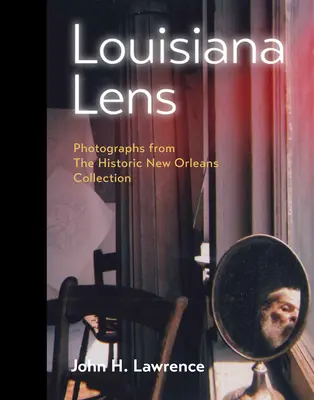 Das Louisiana-Objektiv: Fotografien aus der Sammlung Historic New Orleans - Louisiana Lens: Photographs from the Historic New Orleans Collection