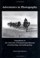 Abenteuer in der Fotografie: Expeditionen des Museums für Archäologie und Anthropologie der Universität von Pennsylvania - Adventures in Photography: Expeditions of the University of Pennsylvania Museum of Archaeology and Anthropology