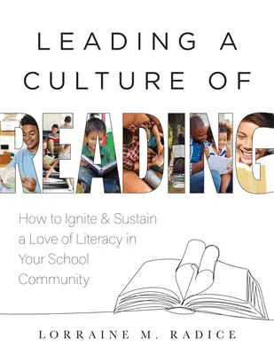 Eine Kultur des Lesens führen: Wie Sie die Liebe zum Lesen in Ihrer Schulgemeinschaft entfachen und aufrechterhalten (der Leitfaden für den Aufbau einer Lesekultur) - Leading a Culture of Reading: How to Ignite and Sustain a Love of Literacy in Your School Community (the How-To Guide for Building a Celebratory Cul