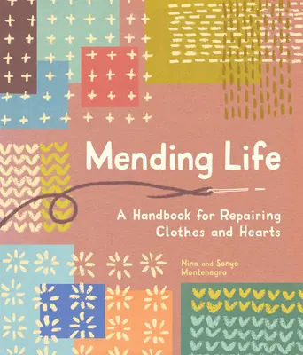 Das Leben reparieren: Ein Handbuch zum Reparieren von Kleidung und Herzen und Flicken, um nachhaltige Mode zu praktizieren und die Kleidung, die Sie lieben, zu reparieren) - Mending Life: A Handbook for Repairing Clothes and Hearts and Patching to Practice Sustainable Fashion and Fix the Clothes You Love)