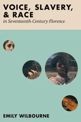 Stimme, Sklaverei und Ethnie in Florenz im siebzehnten Jahrhundert - Voice, Slavery, and Race in Seventeenth-Century Florence