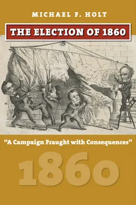 Die Wahl von 1860: Ein folgenschwerer Wahlkampf - The Election of 1860: A Campaign Fraught with Consequences