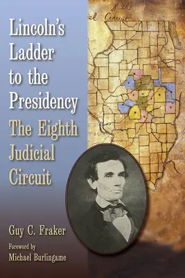 Lincoln's Ladder to the Presidency: Der achte Gerichtsbezirk - Lincoln's Ladder to the Presidency: The Eighth Judicial Circuit