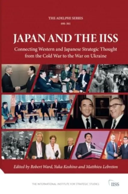 Japan und der Iiss: Die Verbindung zwischen westlichem und japanischem strategischem Denken vom Kalten Krieg bis zum Krieg gegen die Ukraine - Japan and the Iiss: Connecting Western and Japanese Strategic Thought from the Cold War to the War on Ukraine