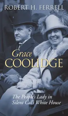 Grace Coolidge: Die Dame des Volkes in Silent Cals Weißem Haus - Grace Coolidge: The People's Lady in Silent Cal's White House