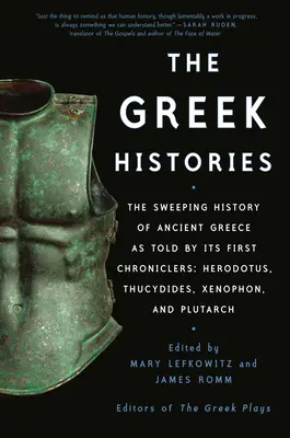 Die Griechischen Historien: Die umfassende Geschichte des antiken Griechenlands, wie sie von seinen ersten Chronisten erzählt wird: Herodot, Thukydides, Xenophon, und Plutarch - The Greek Histories: The Sweeping History of Ancient Greece as Told by Its First Chroniclers: Herodotus, Thucydides, Xenophon, and Plutarch