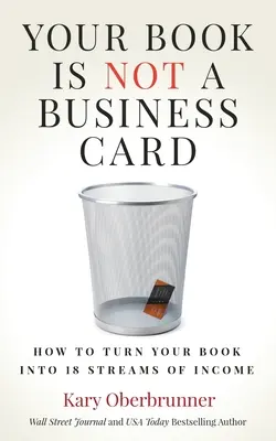 Ihr Buch ist keine Visitenkarte: Wie Sie Ihr Buch in 18 Einkommensströme verwandeln - Your Book is Not a Business Card: How to Turn your Book into 18 Streams of Income