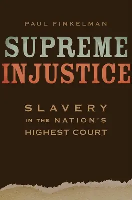 Höchste Ungerechtigkeit: Sklaverei vor dem Obersten Gerichtshof der Nation - Supreme Injustice: Slavery in the Nation's Highest Court