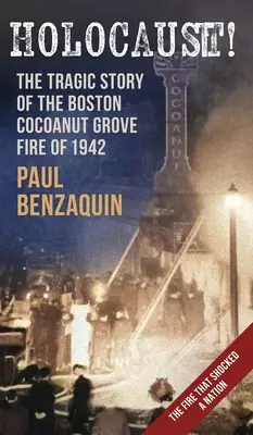 Holocaust! Die schockierende Geschichte des Boston Cocoanut Grove Fire - Holocaust!: The Shocking Story of the Boston Cocoanut Grove Fire
