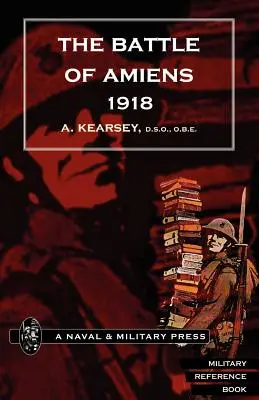 Die Schlacht von Amiens 1918 und die Operationen vom 8. August bis 3. September 1918. - Battle of Amiens 1918, and Operations 8th August-3rd September, 1918.