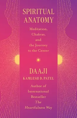 Spirituelle Anatomie: Meditation, Chakren und die Reise zum Zentrum - Spiritual Anatomy: Meditation, Chakras, and the Journey to the Center