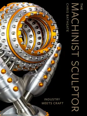 Der maschinelle Bildhauer: Industrie trifft auf Handwerk - The Machinist Sculptor: Industry Meets Craft