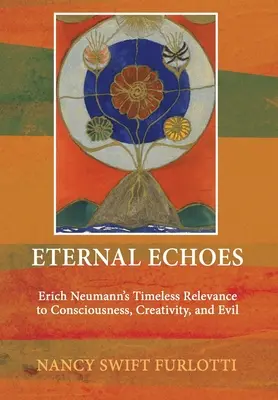 Ewige Echos: Erich Neumanns zeitlose Relevanz für Bewusstsein, Kreativität und das Böse - Eternal Echoes: Erich Neumann's Timeless Relevance to Consciousness, Creativity, and Evil