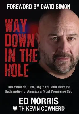 Way Down in the Hole: Der kometenhafte Aufstieg, der tragische Fall und die endgültige Erlösung von Amerikas vielversprechendstem Cop - Way Down in the Hole: The Meteoric Rise, Tragic Fall and Ultimate Redemption of America's Most Promising Cop