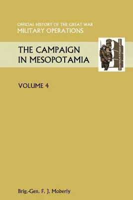 Der Feldzug in Mesopotamien, Band IV. Offizielle Geschichte des Großen Krieges Andere Schauplätze - The Campaign in Mesopotamia Vol IV. Official History of the Great War Other Theatres