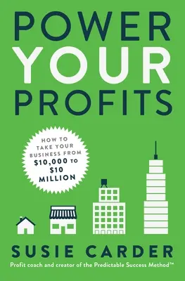 Macht Ihre Gewinne: Wie Sie Ihr Unternehmen von $10.000 auf $10.000.000 bringen - Power Your Profits: How to Take Your Business from $10,000 to $10,000,000