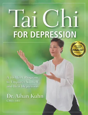 Tai Chi gegen Depressionen: Ein 10-Wochen-Programm, um sich selbst zu stärken und Depressionen zu besiegen - Tai Chi for Depression: A 10-Week Program to Empower Yourself and Beat Depression