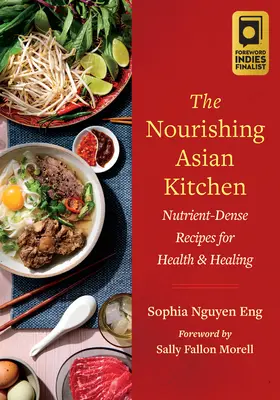 Die nahrhafte asiatische Küche: Nährstoffreiche Rezepte für Gesundheit und Heilung - The Nourishing Asian Kitchen: Nutrient-Dense Recipes for Health and Healing