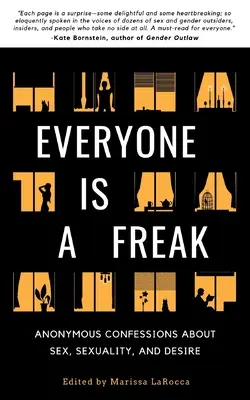 Jeder ist ein Freak: Anonyme Geständnisse über Sex, Sexualität und Begierde - Everyone Is a Freak: Anonymous Confessions About Sex, Sexuality, and Desire