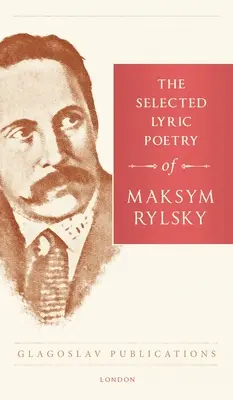 Die ausgewählte Lyrik von Maksym Rylsky - The Selected Lyric Poetry Of Maksym Rylsky