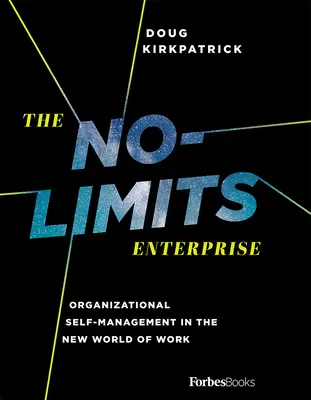 Das Unternehmen ohne Grenzen: Organisatorisches Selbstmanagement in der neuen Welt der Arbeit - The No-Limits Enterprise: Organizational Self-Management in the New World of Work