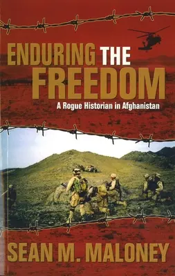 Die Freiheit aushalten: Ein abtrünniger Historiker in Afghanistan - Enduring the Freedom: A Rogue Historian in Afghanistan