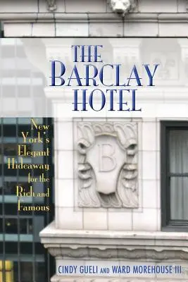 Das Barclay Hotel: New Yorks eleganter Zufluchtsort für die Reichen und Berühmten - The Barclay Hotel: New York's Elegant Hideaway for the Rich and Famous