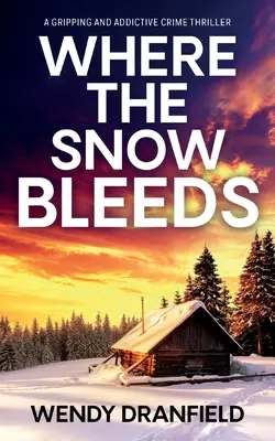 Wo der Schnee blutet: Ein fesselnder und absolut süchtig machender Krimi - Where the Snow Bleeds: A gripping and totally addictive crime thriller