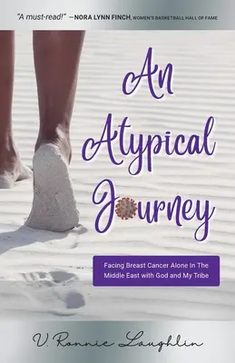 Eine atypische Reise: Brustkrebs allein im Nahen Osten mit Gott und meinem Stamm bewältigen - An Atypical Journey: Facing Breast Cancer Alone in the Middle East with God and My Tribe