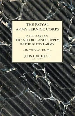 ROYAL ARMY SERVICE CORPS. Eine Geschichte des Transports und der Versorgung in der Britischen Armee, Band 1 - ROYAL ARMY SERVICE CORPS. A HISTORY OF TRANSPORT AND SUPPLY IN THE BRITISH ARMY Volume One