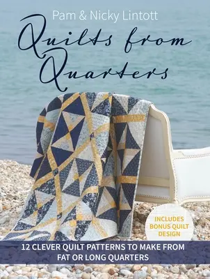 Quilts aus Quarters: 12 raffinierte Quiltmuster aus fetten oder langen Quarters - Quilts from Quarters: 12 Clever Quilt Patterns to Make from Fat or Long Quarters